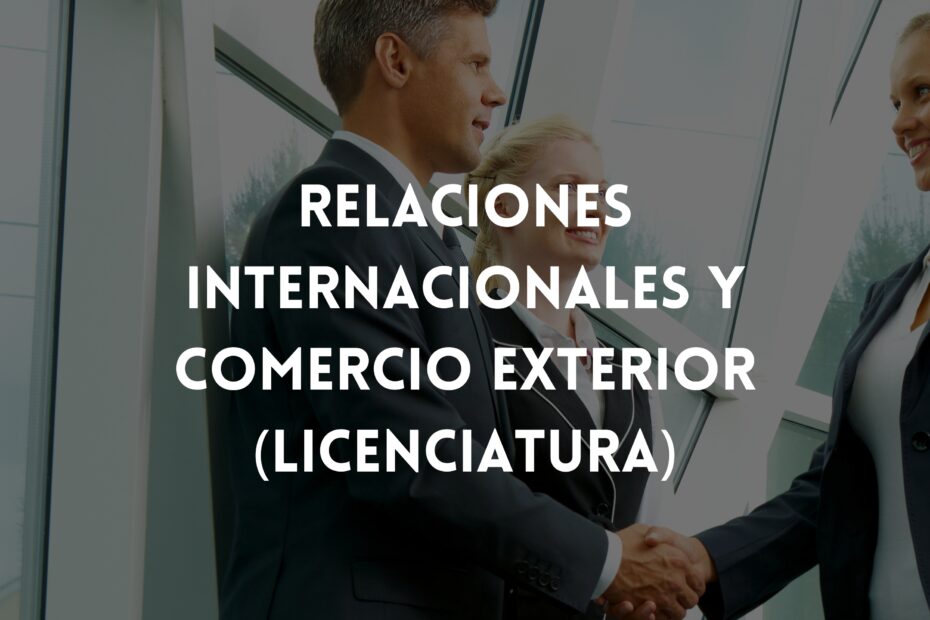 Relaciones Internacionales y Comercio Exterior (Licenciatura)