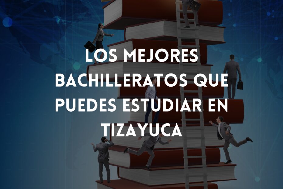 mejores bachilleratos tizayuca 2024