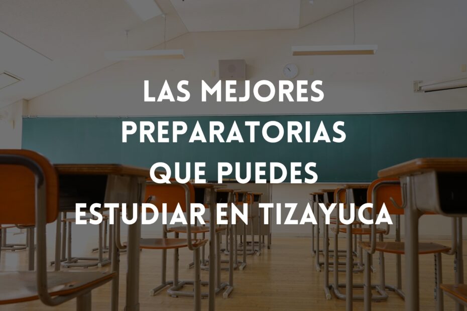 mejores preparatorias en tizayuca para estudiar bachillerato o prepa